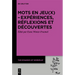 Mots En Jeu(x) - Expériences, Réflexions Et Découvertes