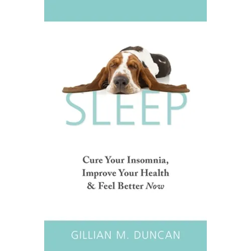 Sleep: Cure Your Insomnia, Improve Your Health and Feel Better Now