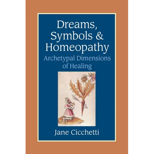 Dreams, Symbols, and Homeopathy: Archetypal Dimensions of Healing