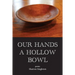 Our Hands a Hollow Bowl