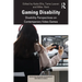 Gaming Disability: Disability Perspectives on Contemporary Video Games