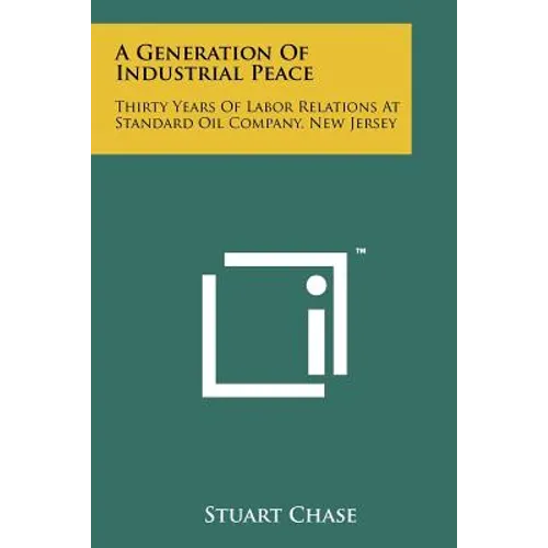 A Generation Of Industrial Peace: Thirty Years Of Labor Relations At Standard Oil Company, New Jersey