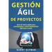 Gestion Agil de Proyectos: Guia de Inicio Rapido Para Principiantes Y Como Implementar Agile Paso a Paso (Agile Project Management in Spanish/ Ag