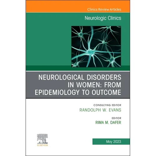 Neurological Disorders in Women: From Epidemiology to Outcome, an Issue of Neurologic Clinics: Volume 41-2