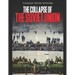 The Collapse of the Soviet Union: The History of the USSR Under Mikhail Gorbachev