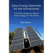 Solar Energy Essentials for the Homeowner: Solar Energy Essentials for the Homeowner: Common Questions about Solar Energy for the Home