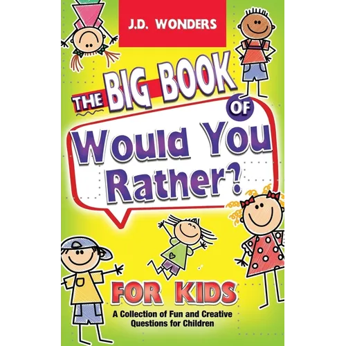 The Big Book Of Would You Rather For Kids: A Collection Of Fun And Creative Questions For Children - Paperback