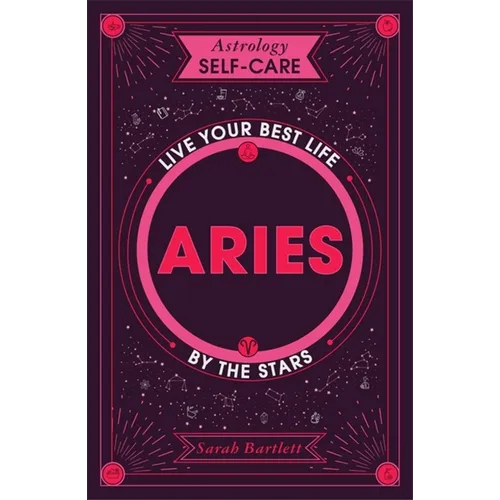Astrology Self-Care: Aries: Live Your Best Life by the Stars
