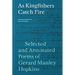 As Kingfishers Catch Fire: Selected and Annotated Poems of Gerard Manley Hopkins