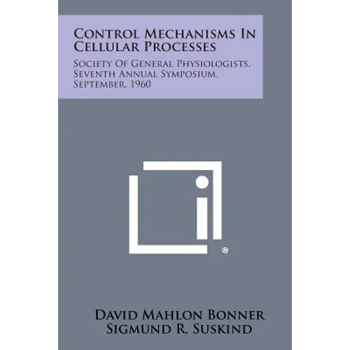 Control Mechanisms in Cellular Processes: Society of General Physiologists, Seventh Annual Symposium, September, 1960