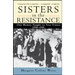 Sisters in the Resistance: How Women Fought to Free France, 1940-1945