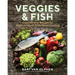 Veggies & Fish: Inspired New Recipes for Plant-Forward Pescatarian Cooking