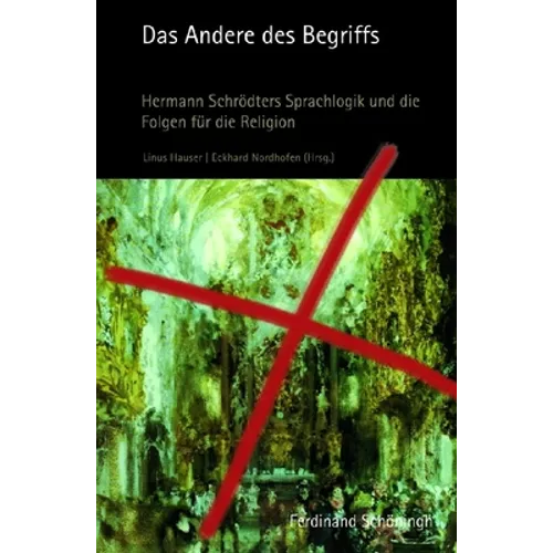 Das Andere Des Begriffs: Hermann Schrödters Sprachlogik Und Die Folgen Für Die Religion
