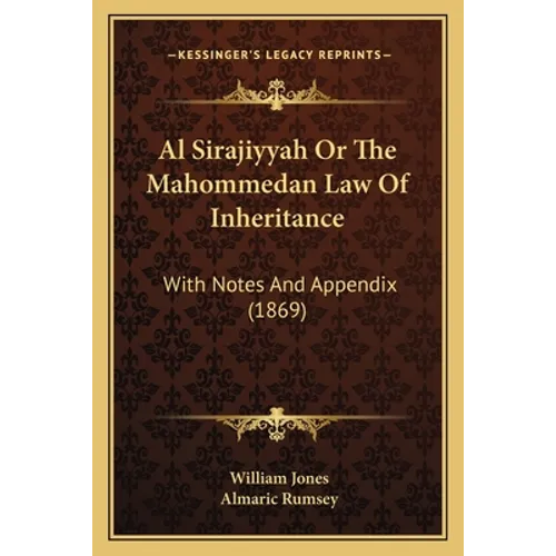 Al Sirajiyyah Or The Mahommedan Law Of Inheritance: With Notes And Appendix (1869)