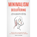 Minimalism and Decluttering: How to Clear Your Clutter and Enjoy the Benefits of a Tidy Home (Tricks & Tips to Live Better With Less as a Minimalist a