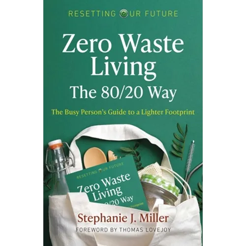 Zero Waste Living, the 80/20 Way: The Busy Person's Guide to a Lighter Footprint