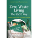 Zero Waste Living, the 80/20 Way: The Busy Person's Guide to a Lighter Footprint
