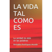 La Vida Tal Como Es: La verdad no está en las palabras