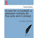 A Cure for a Cuckold: A Pleasant Comedy [in Five Acts and in Prose].