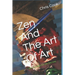 Zen And The Art Of Art: How to make Art the Zen way.