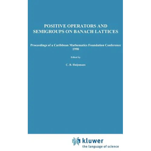 Positive Operators and Semigroups on Banach Lattices: Proceedings of a Caribbean Mathematics Foundation Conference 1990