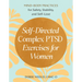 Self-Directed Complex Ptsd Exercises for Women: Mind-Body Practices for Safety, Stability, and Self-Love