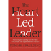 The Heart-Led Leader: How Living and Leading from the Heart Will Change Your Organization and Your Life