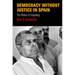 Democracy Without Justice in Spain: The Politics of Forgetting