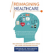 Reimagining Healthcare: How clinicians and administrators reduce risk, waste and disjointed services
