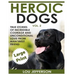 Heroic Dogs Volume 2 ***Large Print Edition***: True Stories of Incredible Courage and Unconditional Love from Man's Best Friend