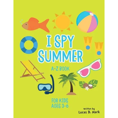 I spy Summer: A-Z Book For Kids Ages 3-6: A Fun Guessing Game!