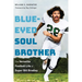 Blue-Eyed Soul Brother: The Versatile Football Life of Super Bill Bradley