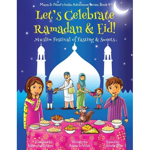Let's Celebrate Ramadan & Eid! (Muslim Festival of Fasting & Sweets) (Maya & Neel's India Adventure Series, Book 4)