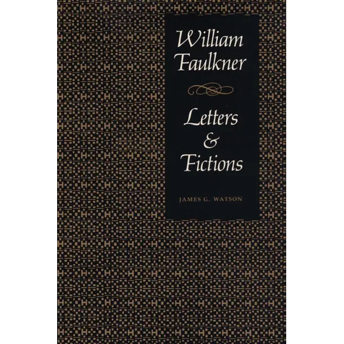 William Faulkner, Letters & Fictions