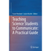 Teaching Science Students to Communicate: A Practical Guide