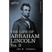 The Life of Abraham Lincoln: Vol. II: Drawn from Original Sources and Containing Many Speeches, Letters and Telegrams