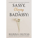 Sassy, Classy & Badassy!: Unleashing the Power of Bold Women Entrepreneurs