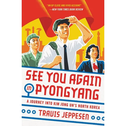 See You Again in Pyongyang: A Journey Into Kim Jong Un's North Korea