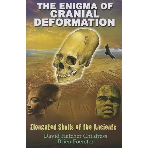 The Enigma of Cranial Deformation: Elongated Skulls of the Ancients
