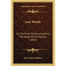 Last Words: Or The Truth Of Jesus Sealed In The Death Of His Martyrs (1834)