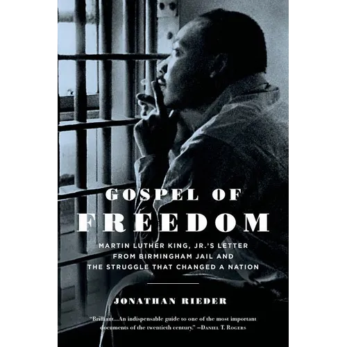 Gospel of Freedom: Martin Luther King, Jr.'s Letter from Birmingham Jail and the Struggle That Changed a Nation