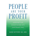 People Are Your Profit: Transform Your Biggest Expense Into Your Biggest Asset