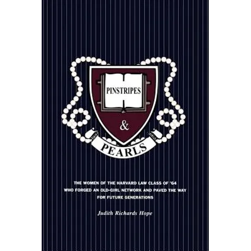 Pinstripes & Pearls: The Women of the Harvard Law Class of '64 Who Forged an Old Girl Network and Paved the Way for Future Generations