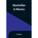 Maximilian in Mexico