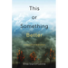 This or Something Better: A Memoir of Resilience