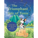The Triumphant Tale of Tunie: A Little Mouse, with Big Dreams, and the Heart of Love