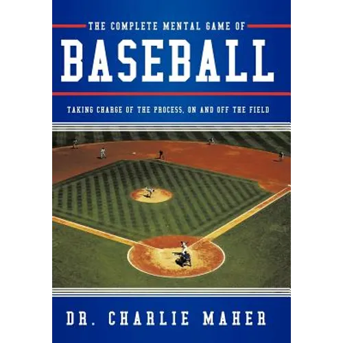 The Complete Mental Game of Baseball: Taking Charge of the Process, on and Off the Field