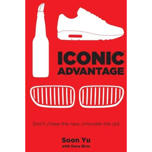 Iconic Advantage: Don't Chase the New, Innovate the Old