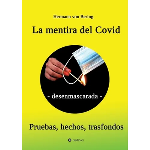 La mentira del Covid: - desenmascarada -