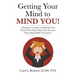 Getting Your Mind to MIND YOU!: A Beginner's Guide to Meditation for Those Who Think They CAN?T Because Their Mind WON?T Be Quiet!